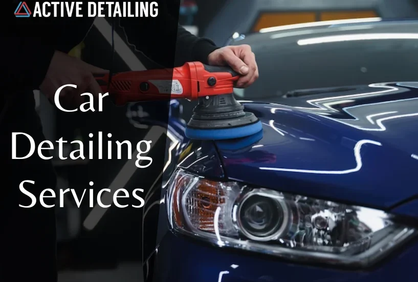 car detailing services, detailing services, active detailing