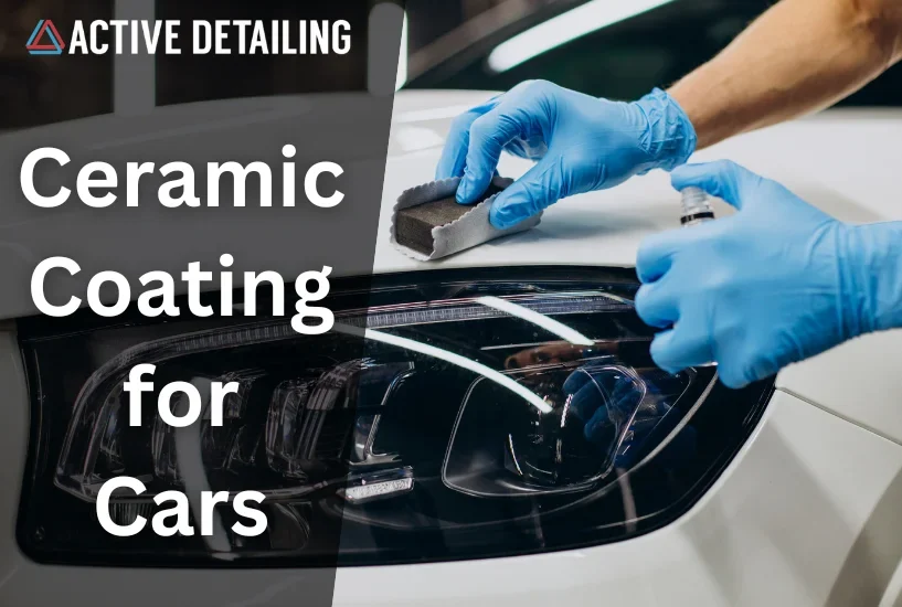 ceramic coating for cars, ceramic coating, ceramic coating, active detailing