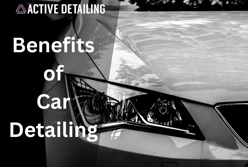 car detailing benefits, benefits of car detailing, active detailing