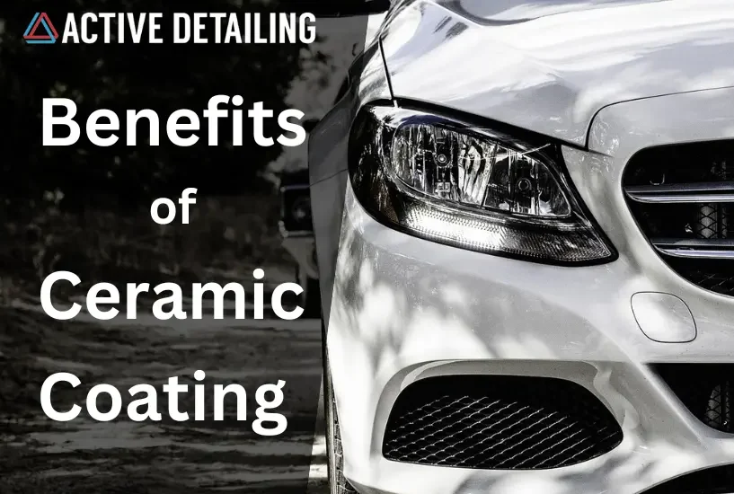 ceramic coating benefits, benefits of ceramic coating, ceramic coatings, active detailing